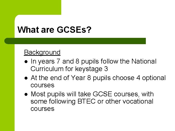 What are GCSEs? Background l In years 7 and 8 pupils follow the National