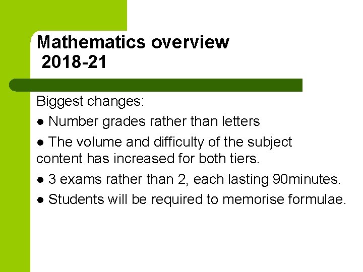 Mathematics overview 2018 -21 Biggest changes: l Number grades rather than letters l The