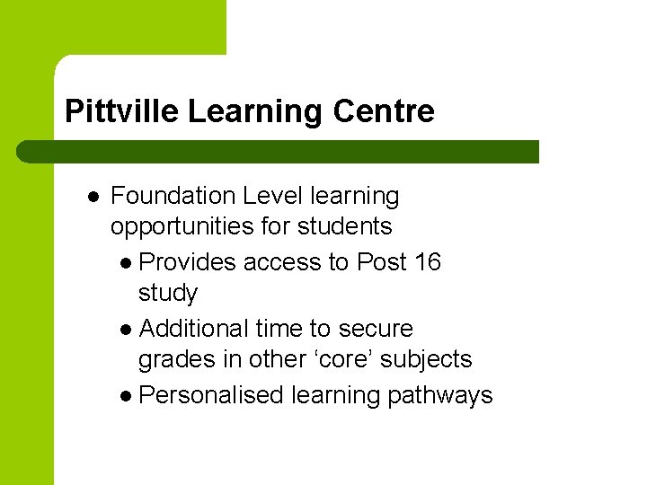 Pittville Learning Centre l Foundation Level learning opportunities for students l Provides access to