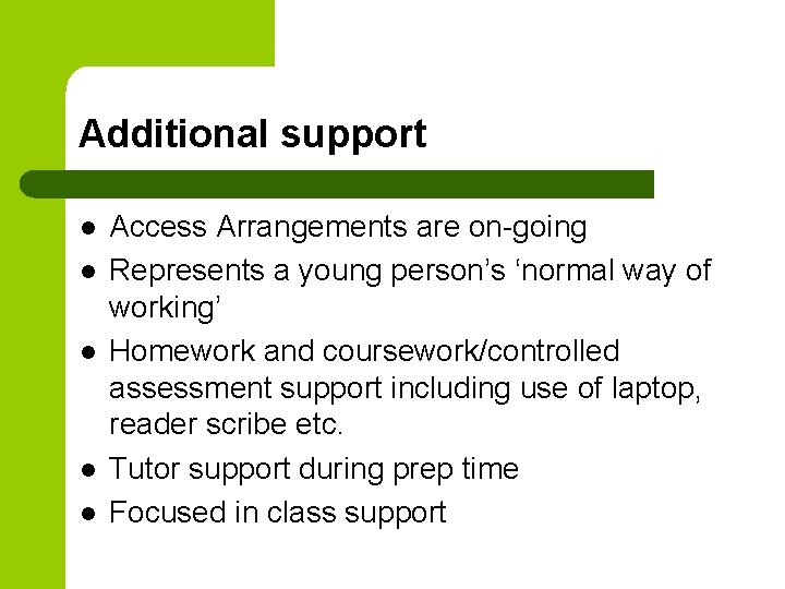 Additional support l l l Access Arrangements are on-going Represents a young person’s ‘normal
