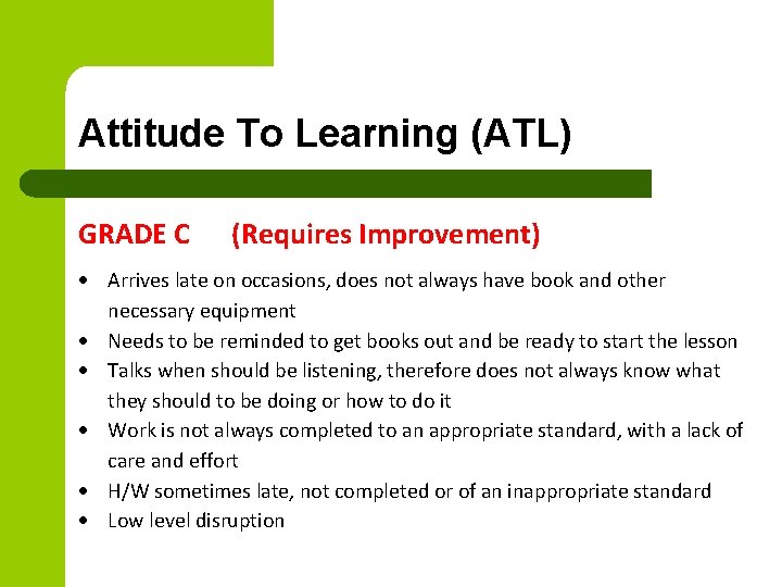 Attitude To Learning (ATL) GRADE C (Requires Improvement) Arrives late on occasions, does not