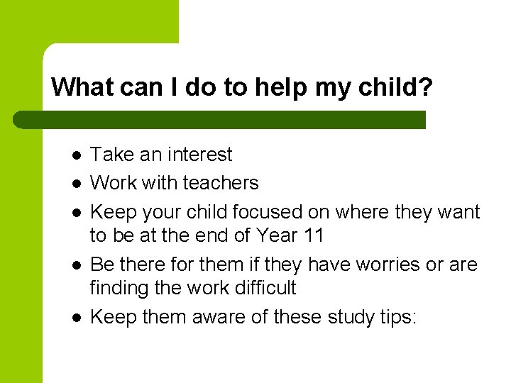 What can I do to help my child? l l l Take an interest