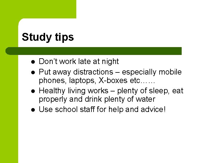 Study tips l l Don’t work late at night Put away distractions – especially