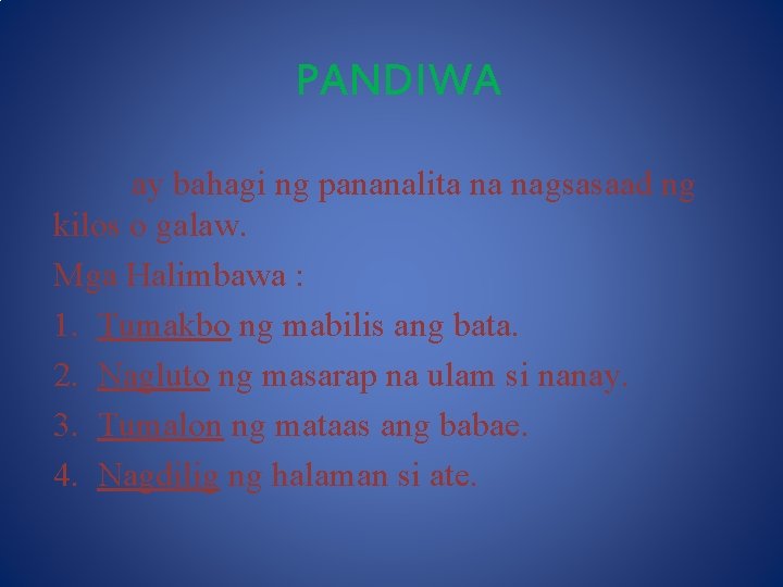 PANDIWA ay bahagi ng pananalita na nagsasaad ng kilos o galaw. Mga Halimbawa :