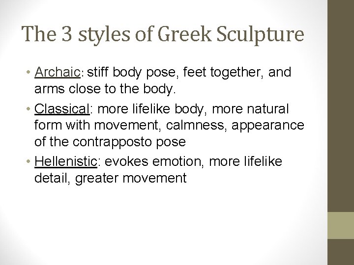 The 3 styles of Greek Sculpture • Archaic: stiff body pose, feet together, and