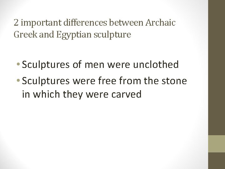 2 important differences between Archaic Greek and Egyptian sculpture • Sculptures of men were 2 important differences between Archaic Greek and Egyptian sculpture • Sculptures of men were