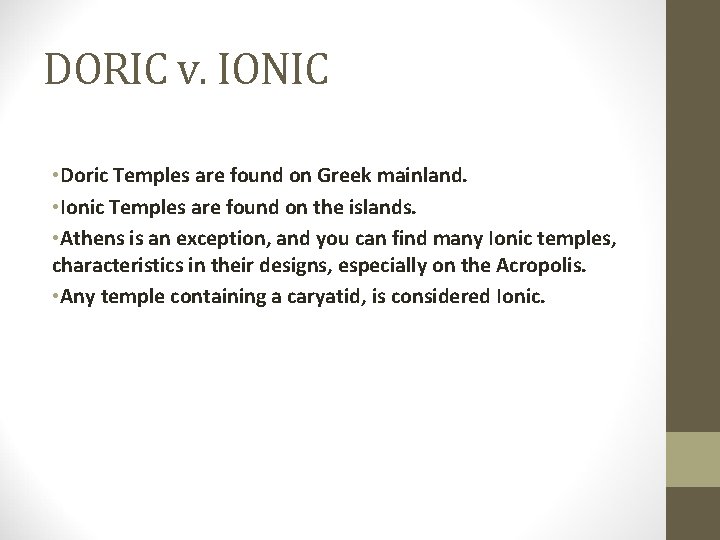 DORIC v. IONIC • Doric Temples are found on Greek mainland. • Ionic Temples