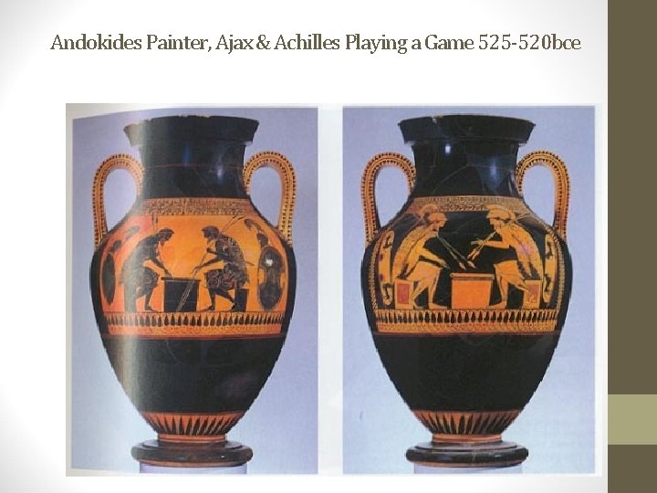 Andokides Painter, Ajax & Achilles Playing a Game 525 -520 bce 