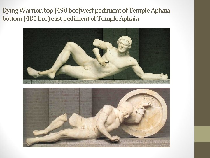 Dying Warrior, top (490 bce)west pediment of Temple Aphaia bottom (480 bce) east pediment