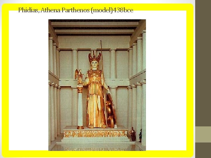 Phidias, Athena Parthenos (model)438 bce Phidias, Athena Parthenos (model)438 bce