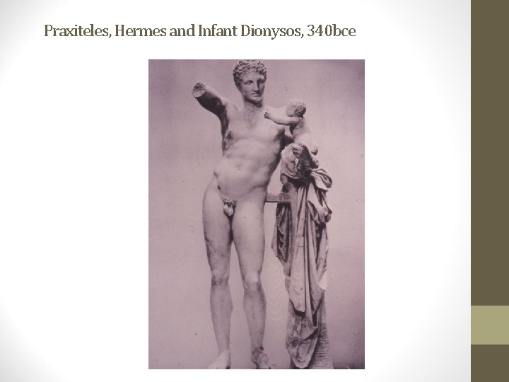 Praxiteles, Hermes and Infant Dionysos, 340 bce 