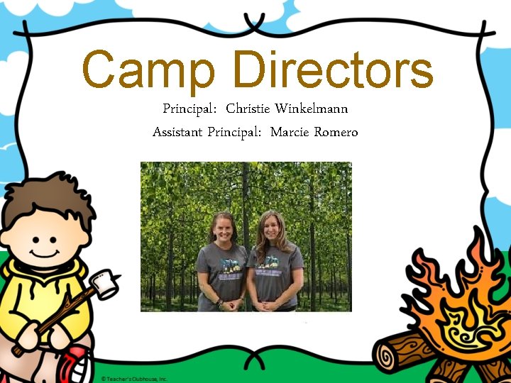 Camp Directors Principal: Christie Winkelmann Assistant Principal: Marcie Romero 