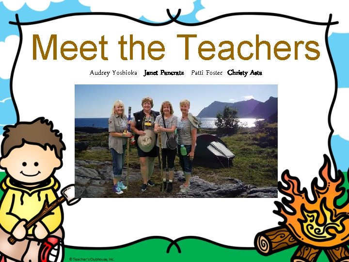 Meet the Teachers Audrey Yoshioka Janet Pancratz Patti Foster Christy Asta 