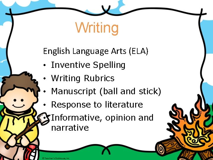 Writing English Language Arts (ELA) • Inventive Spelling • Writing Rubrics • Manuscript (ball