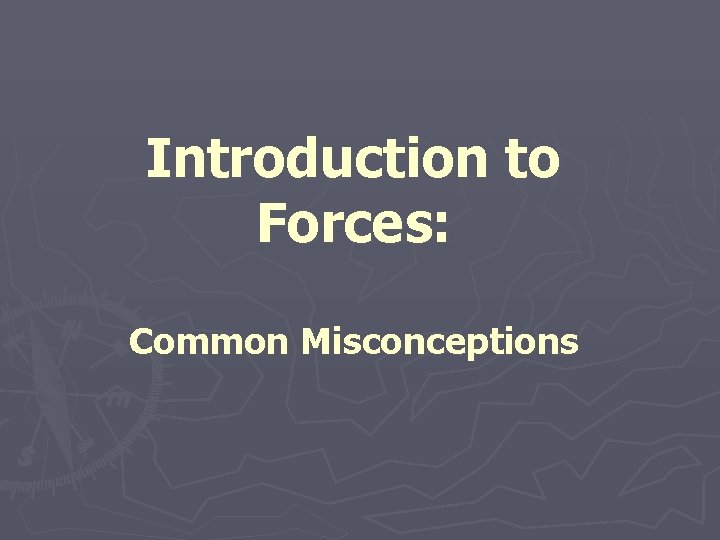 Introduction to Forces: Common Misconceptions 