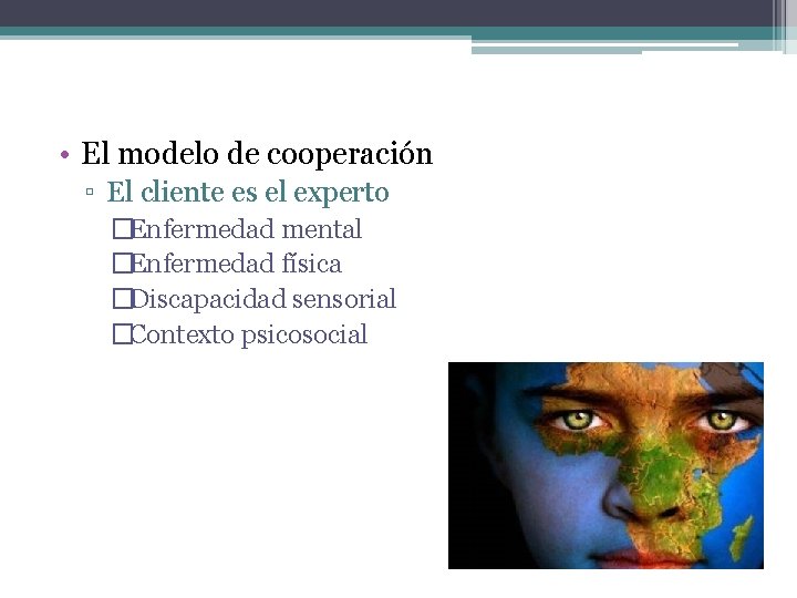  • El modelo de cooperación ▫ El cliente es el experto �Enfermedad mental