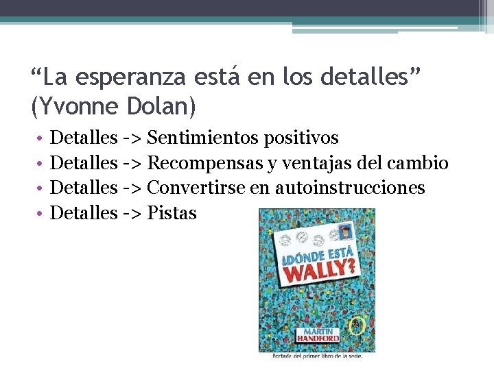 “La esperanza está en los detalles” (Yvonne Dolan) • • Detalles -> Sentimientos positivos