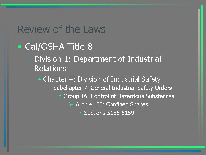 Review of the Laws • Cal/OSHA Title 8 – Division 1: Department of Industrial