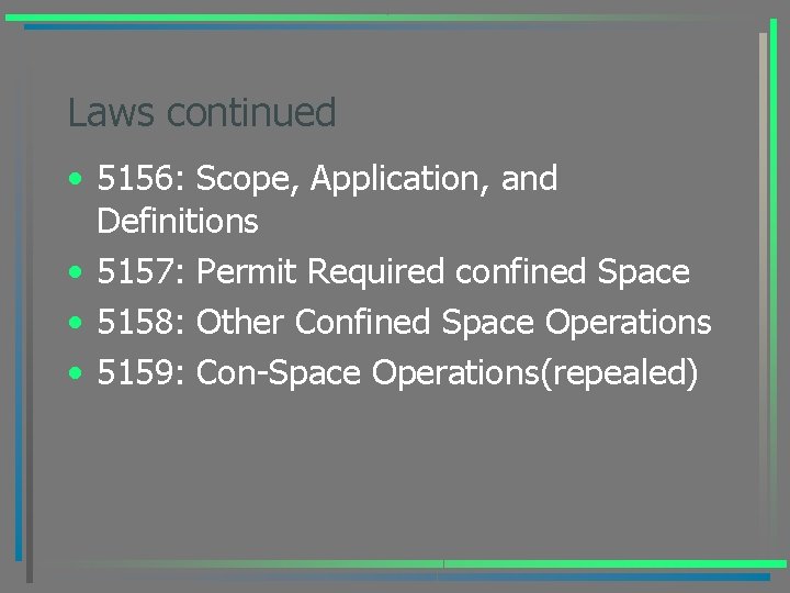 Laws continued • 5156: Scope, Application, and Definitions • 5157: Permit Required confined Space