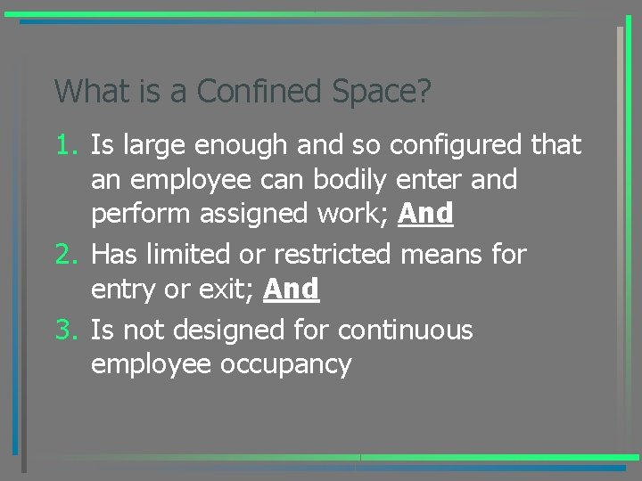 What is a Confined Space? 1. Is large enough and so configured that an