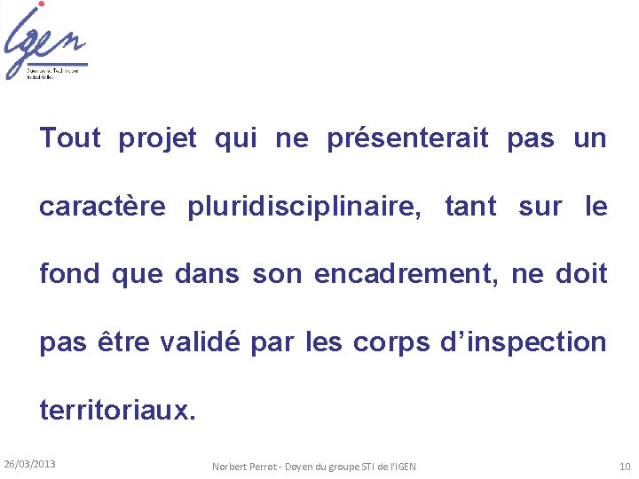 Tout projet qui ne présenterait pas un caractère pluridisciplinaire, tant sur le fond que