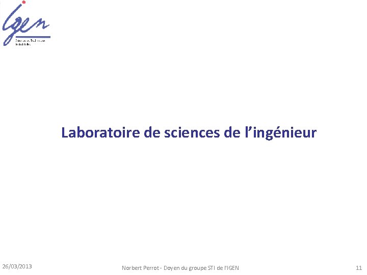 Laboratoire de sciences de l’ingénieur 26/03/2013 Norbert Perrot - Doyen du groupe STI de