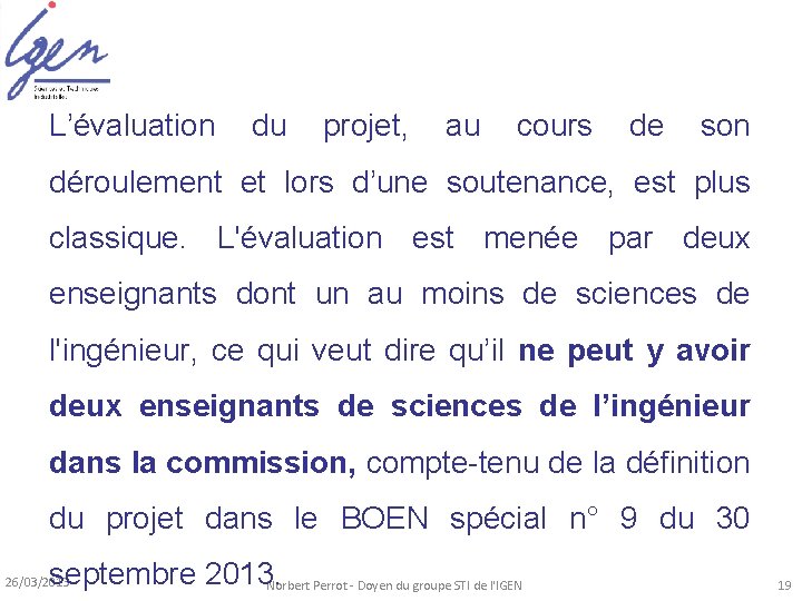 L’évaluation du projet, au cours de son déroulement et lors d’une soutenance, est plus