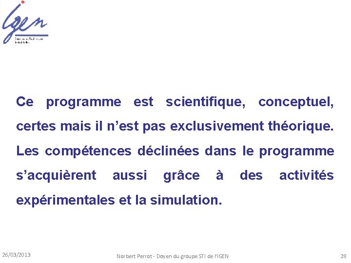 Ce programme est scientifique, conceptuel, certes mais il n’est pas exclusivement théorique. Les compétences