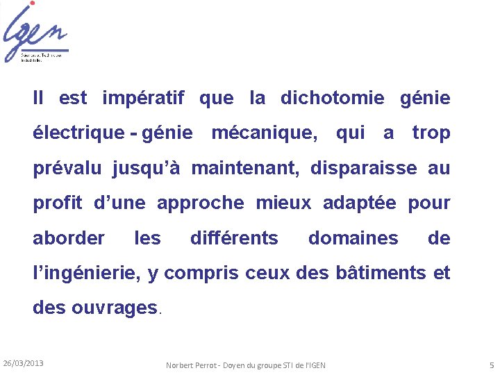 Il est impératif que la dichotomie génie électrique - génie mécanique, qui a trop