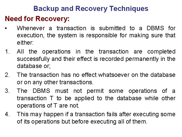 Backup and Recovery Techniques Need for Recovery: • 1. 2. 3. 4. Whenever a