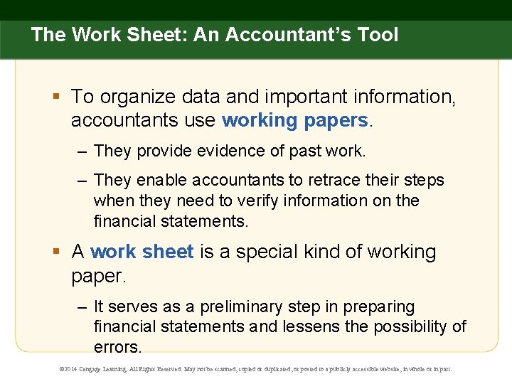 The Work Sheet: An Accountant’s Tool § To organize data and important information, accountants