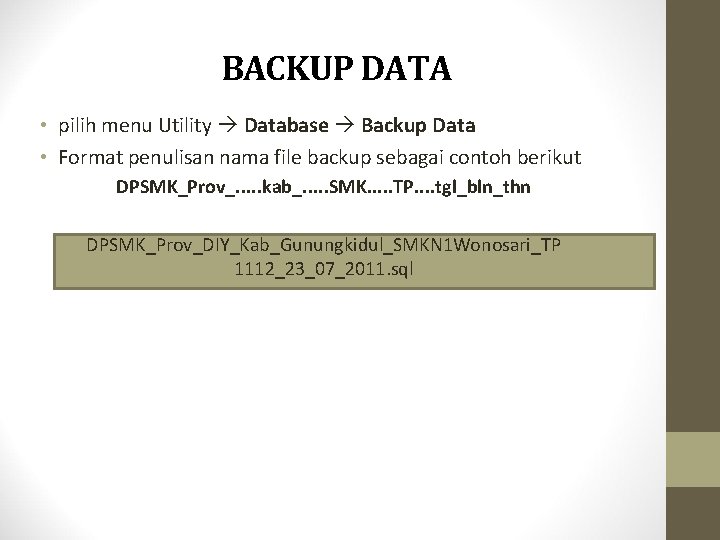 BACKUP DATA • pilih menu Utility Database Backup Data • Format penulisan nama file
