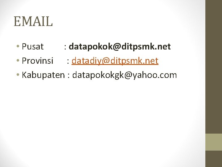 EMAIL • Pusat : datapokok@ditpsmk. net • Provinsi : datadiy@ditpsmk. net • Kabupaten :