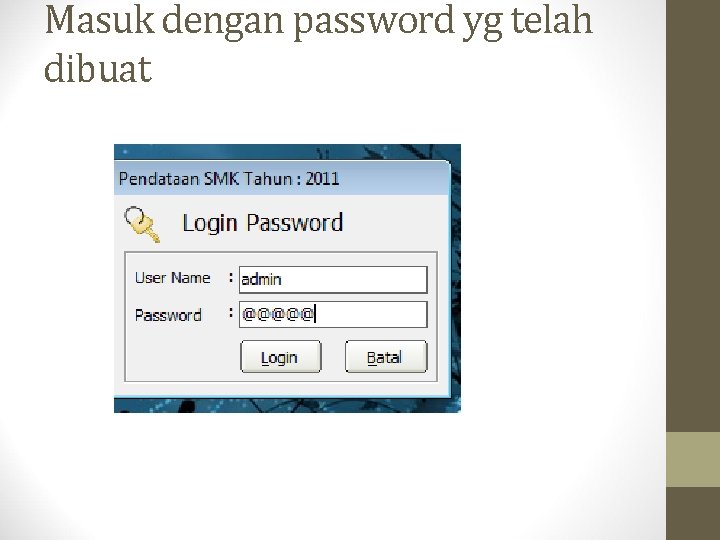 Masuk dengan password yg telah dibuat 