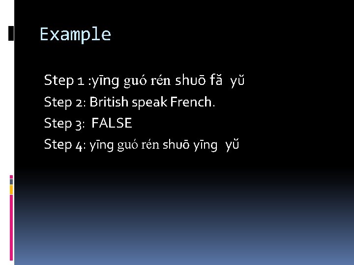 Example Step 1 : yīng guó rén shuō fă yŭ Step 2: British speak Example Step 1 : yīng guó rén shuō fă yŭ Step 2: British speak