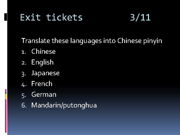 Exit tickets 3/11 Translate these languages into Chinese pinyin 1. Chinese 2. English 3. Exit tickets 3/11 Translate these languages into Chinese pinyin 1. Chinese 2. English 3.