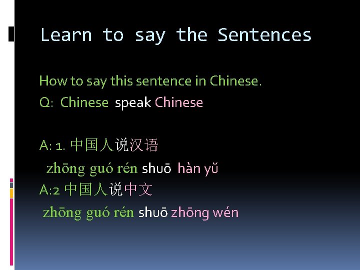 Learn to say the Sentences How to say this sentence in Chinese. Q: Chinese Learn to say the Sentences How to say this sentence in Chinese. Q: Chinese