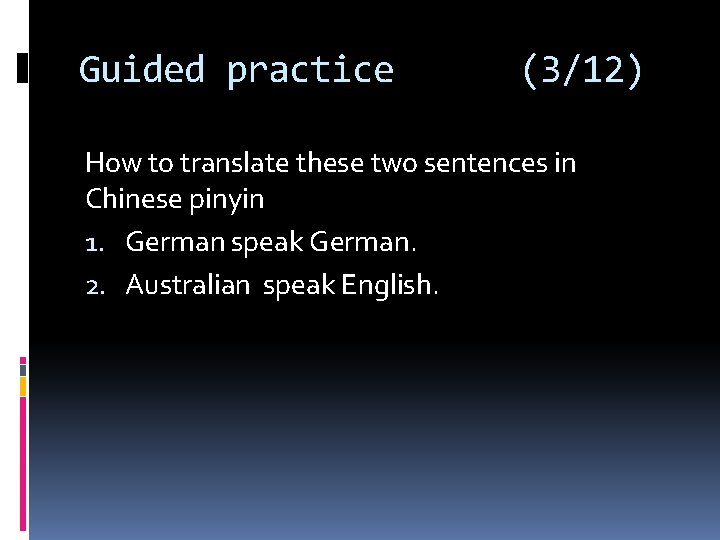 Guided practice (3/12) How to translate these two sentences in Chinese pinyin 1. German Guided practice (3/12) How to translate these two sentences in Chinese pinyin 1. German