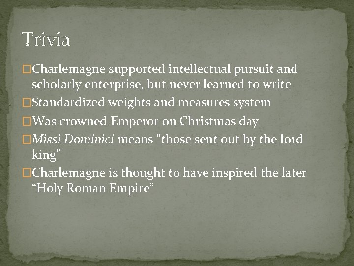 Trivia �Charlemagne supported intellectual pursuit and scholarly enterprise, but never learned to write �Standardized