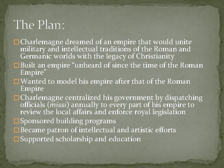 The Plan: � Charlemagne dreamed of an empire that would unite military and intellectual