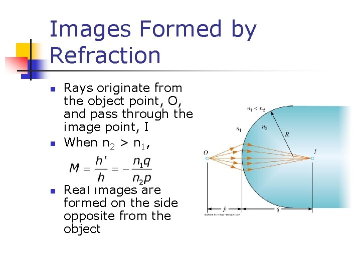 Images Formed by Refraction n Rays originate from the object point, O, and pass