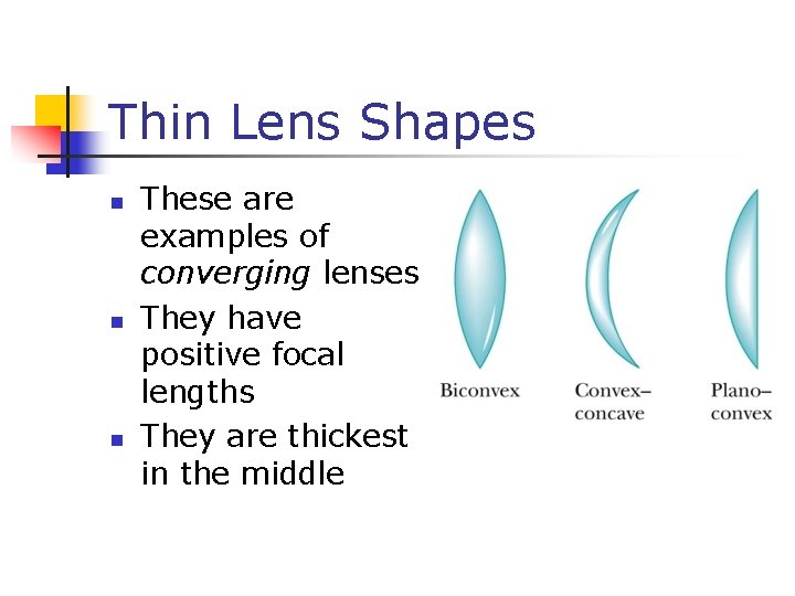 Thin Lens Shapes n n n These are examples of converging lenses They have