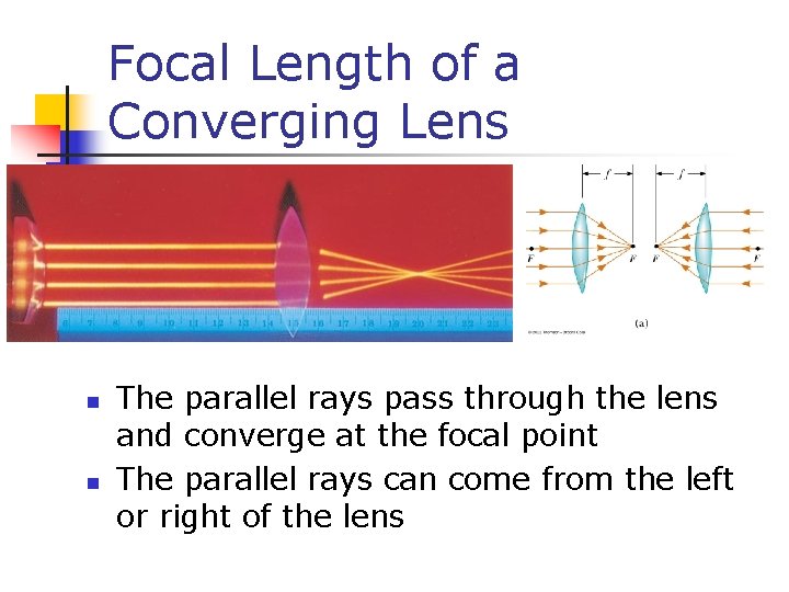 Focal Length of a Converging Lens n n The parallel rays pass through the