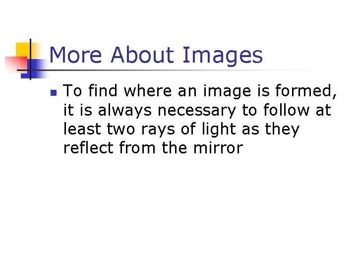 More About Images n To find where an image is formed, it is always