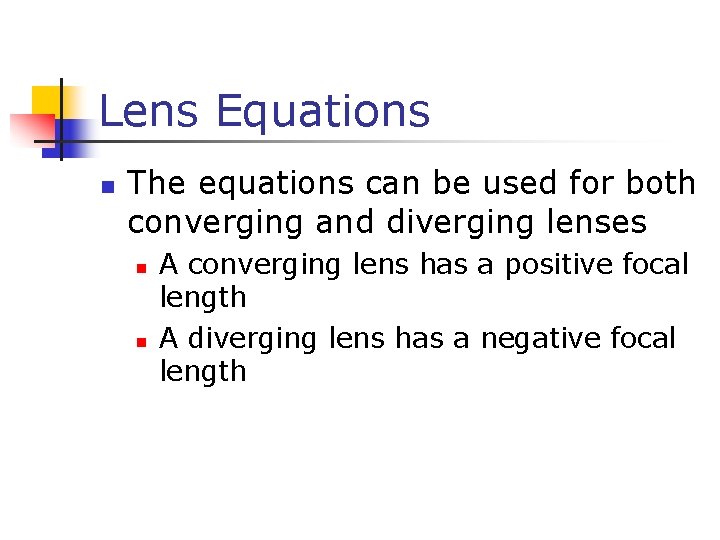 Lens Equations n The equations can be used for both converging and diverging lenses