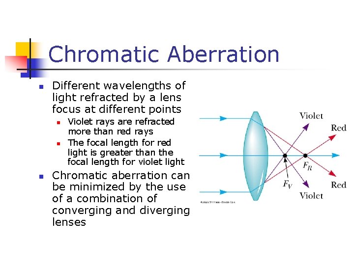 Chromatic Aberration n Different wavelengths of light refracted by a lens focus at different