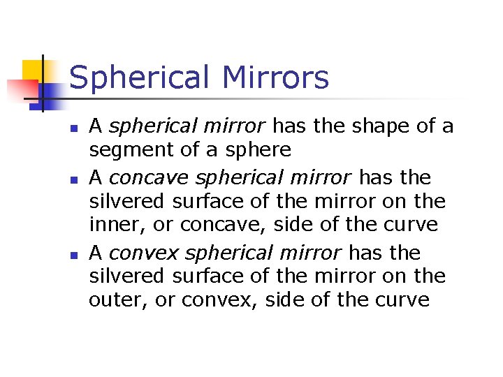 Spherical Mirrors n n n A spherical mirror has the shape of a segment