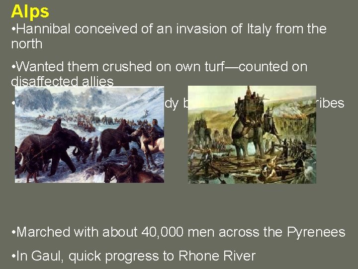 Alps • Hannibal conceived of an invasion of Italy from the north • Wanted