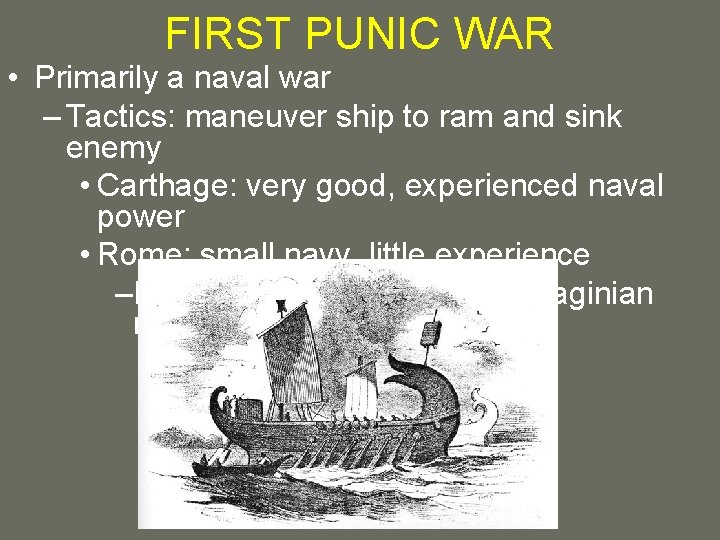 FIRST PUNIC WAR • Primarily a naval war – Tactics: maneuver ship to ram