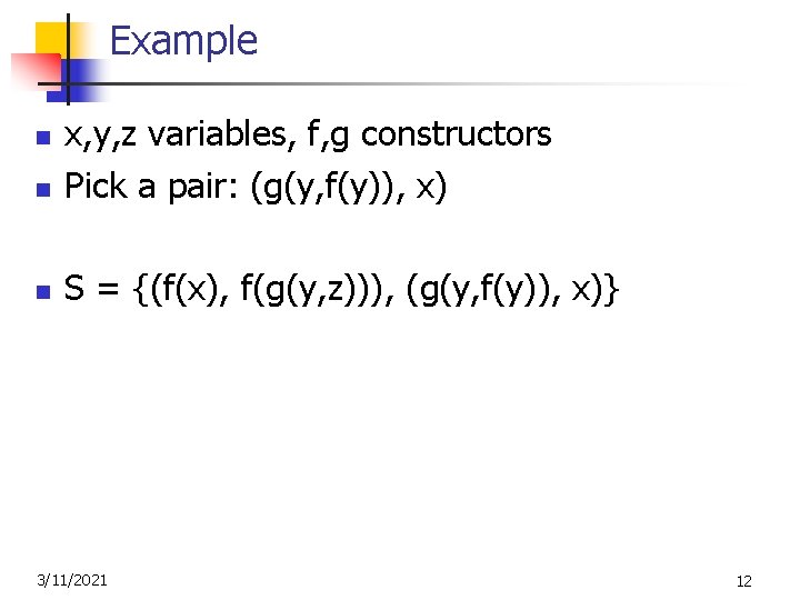 Example n x, y, z variables, f, g constructors Pick a pair: (g(y, f(y)),